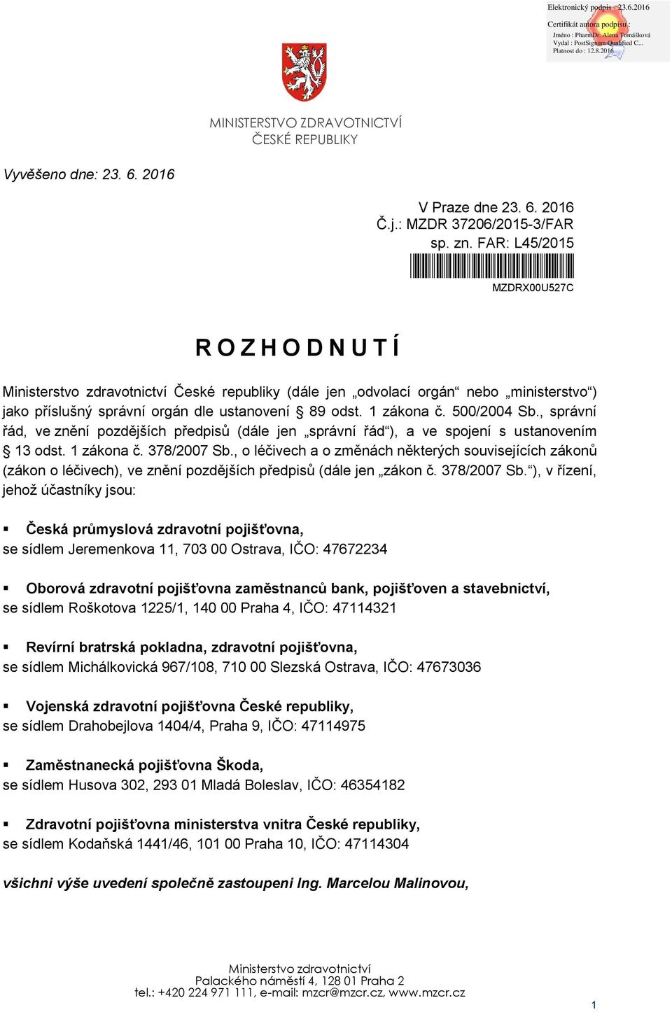 , správní řád, ve znění pozdějších předpisů (dále jen správní řád ), a ve spojení s ustanovením 13 odst. 1 zákona č. 378/2007 Sb.