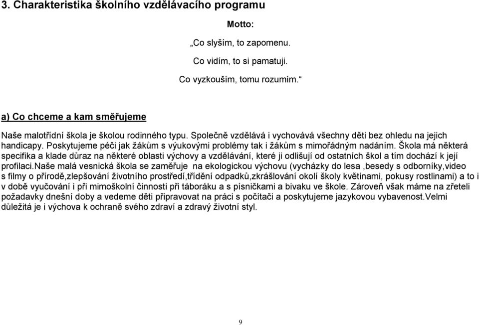 Poskytujeme péči jak žákům s výukovými problémy tak i žákům s mimořádným nadáním.