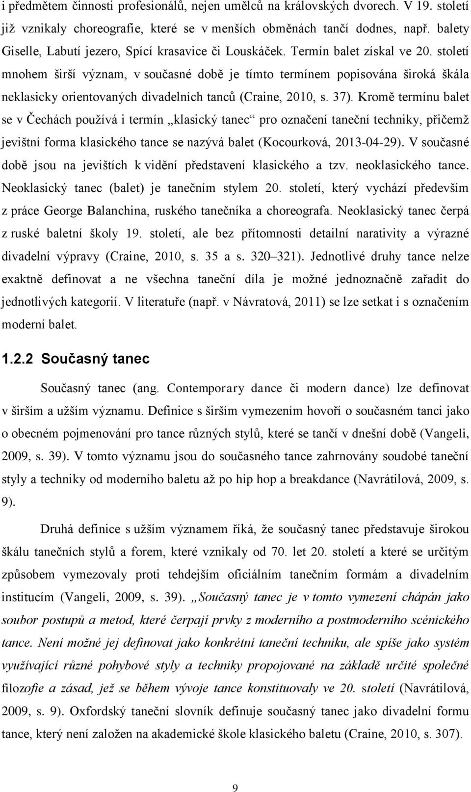 století mnohem širší význam, v současné době je tímto termínem popisována široká škála neklasicky orientovaných divadelních tanců (Craine, 2010, s. 37).