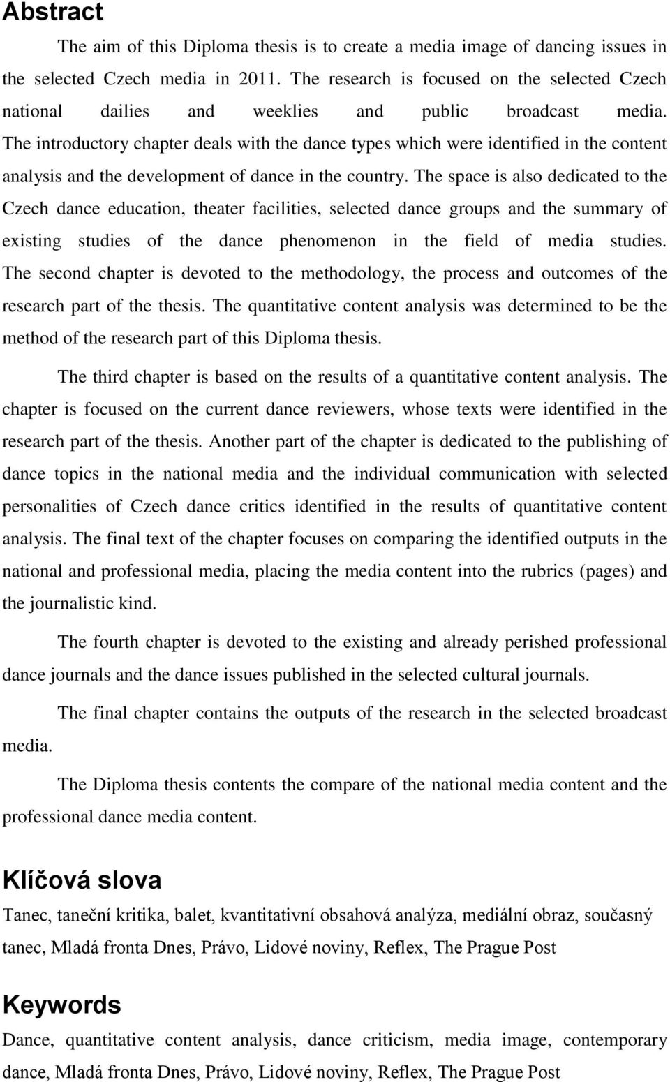 The introductory chapter deals with the dance types which were identified in the content analysis and the development of dance in the country.