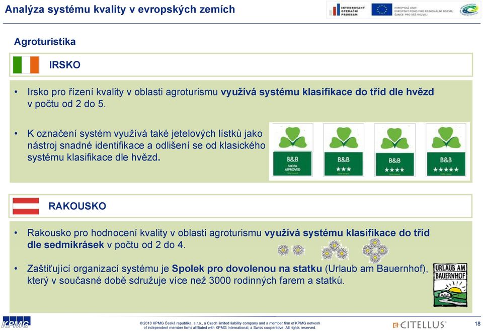 K označení systém využívá také jetelových lístků jako nástroj snadné identifikace a odlišení se od klasického systému klasifikace dle hvězd.