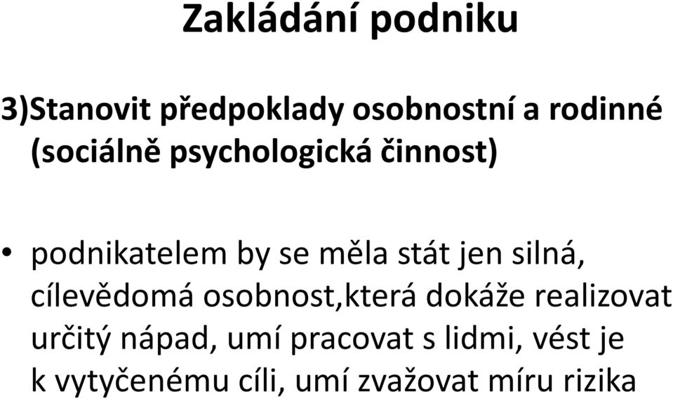 by se měla stát jen silná, cílevědomá osobnost,která dokáže realizovat