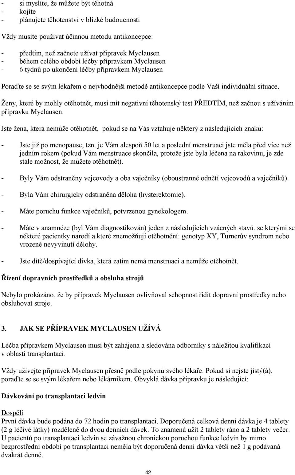 Ženy, které by mohly otěhotnět, musí mít negativní těhotenský test PŘEDTÍM, než začnou s užíváním přípravku Myclausen.