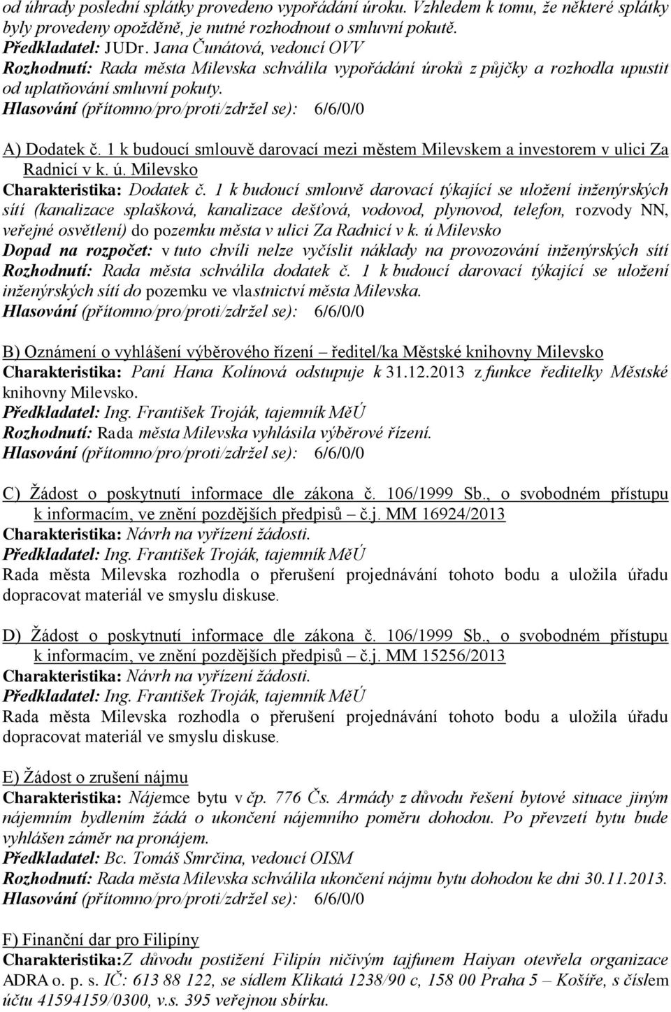 1 k budoucí smlouvě darovací mezi městem Milevskem a investorem v ulici Za Radnicí v k. ú. Milevsko Charakteristika: Dodatek č.