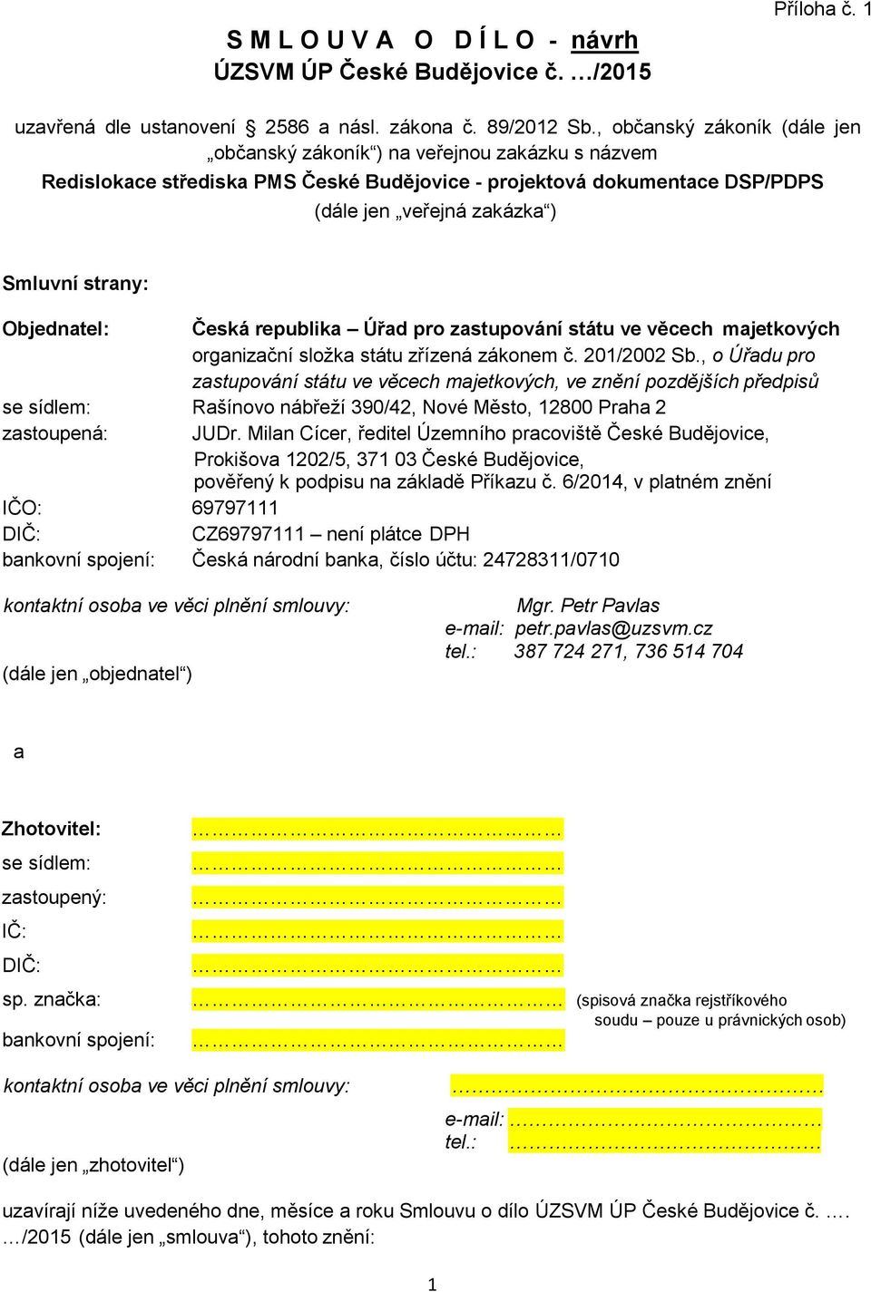 Objednatel: Česká republika Úřad pro zastupování státu ve věcech majetkových organizační složka státu zřízená zákonem č. 201/2002 Sb.