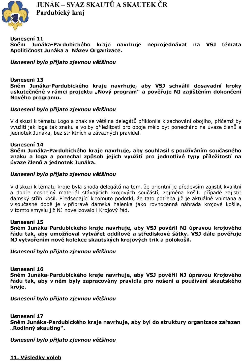 V diskuzi k tématu Logo a znak se většina delegátů přiklonila k zachování obojího, přičemž by využití jak loga tak znaku a volby příležitostí pro oboje mělo být ponecháno na úvaze členů a jednotek