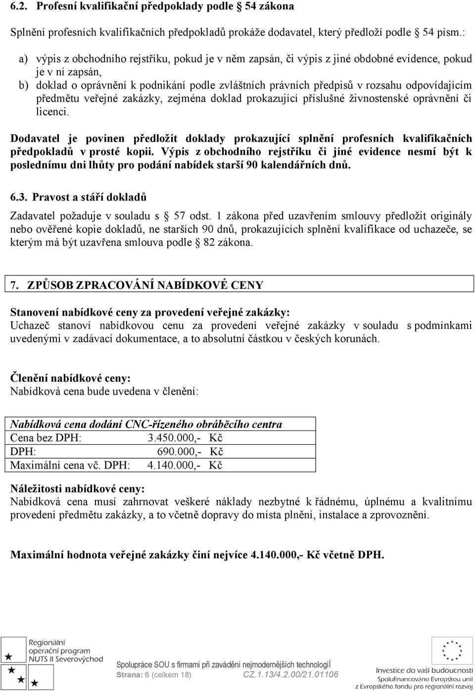 odpovídajícím předmětu veřejné zakázky, zejména doklad prokazující příslušné ţivnostenské oprávnění či licenci.