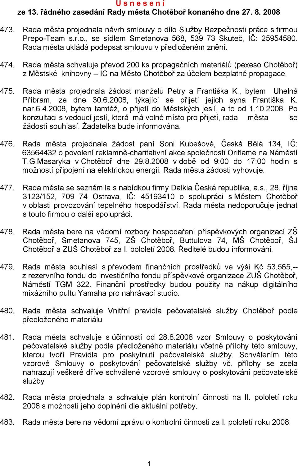 Rada města schvaluje převod 200 ks propagačních materiálů (pexeso Chotěboř) z Městské knihovny IC na Město Chotěboř za účelem bezplatné propagace. 475.