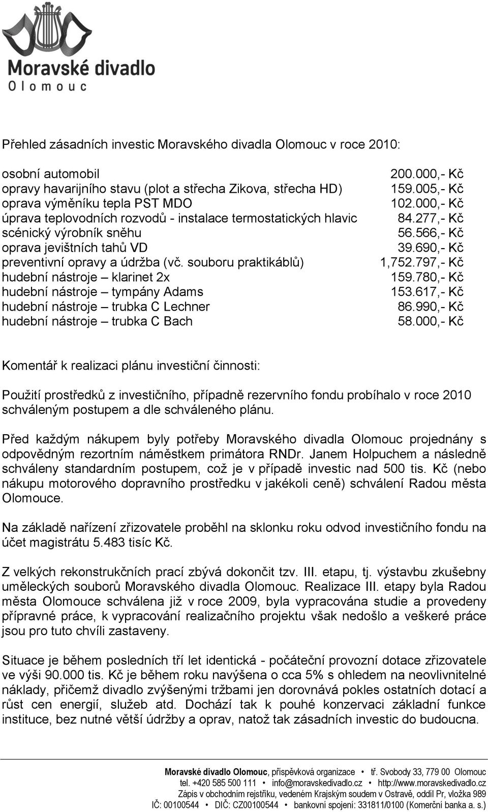 souboru praktikáblů) hudební nástroje klarinet 2x hudební nástroje tympány Adams hudební nástroje trubka C Lechner hudební nástroje trubka C Bach 200.000,- Kč 159.005,- Kč 102.000,- Kč 84.277,- Kč 56.