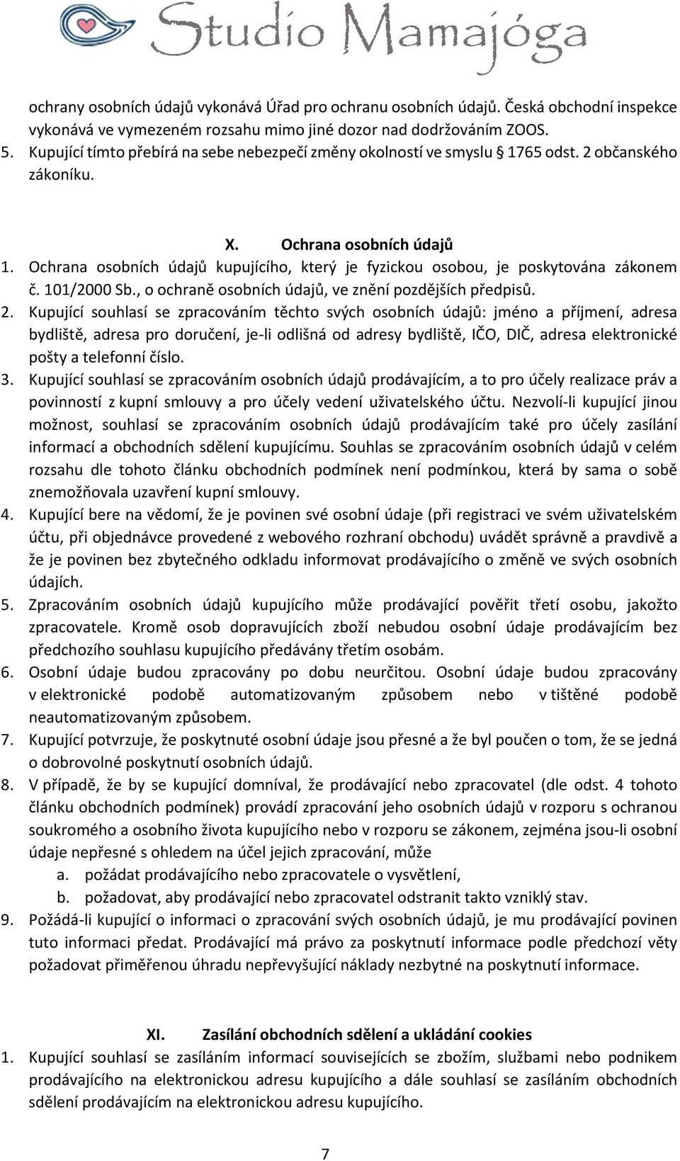 Ochrana osobních údajů kupujícího, který je fyzickou osobou, je poskytována zákonem č. 101/2000 Sb., o ochraně osobních údajů, ve znění pozdějších předpisů. 2.