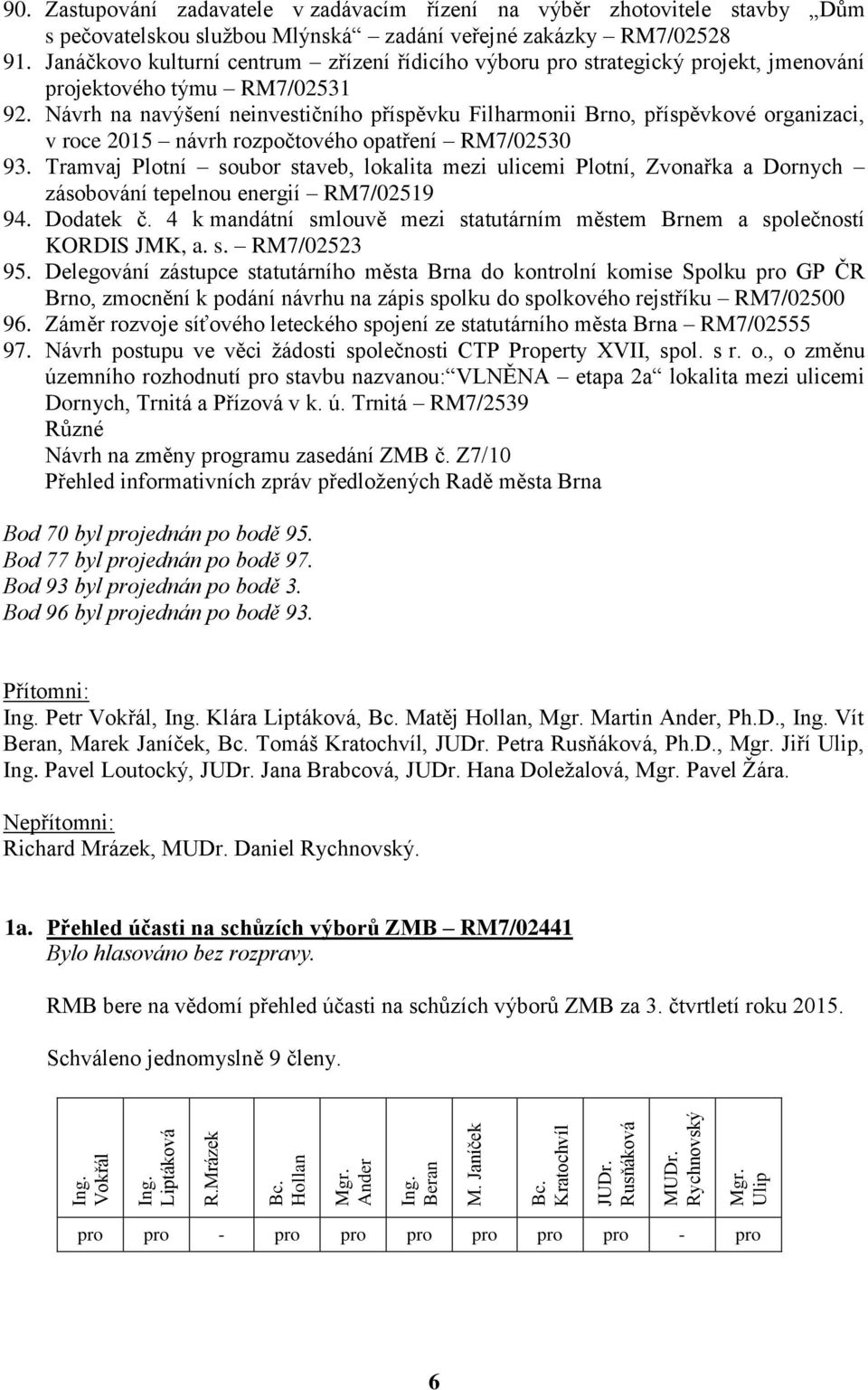 Návrh na navýšení neinvestičního příspěvku Filharmonii Brno, příspěvkové organizaci, v roce 2015 návrh rozpočtového opatření RM7/02530 93.