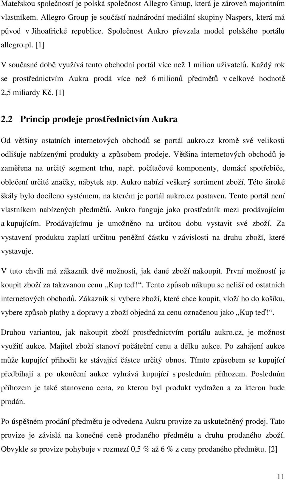 Každý rok se prostřednictvím Aukra prodá více než 6 milionů předmětů v celkové hodnotě 2,5 miliardy Kč. [1] 2.