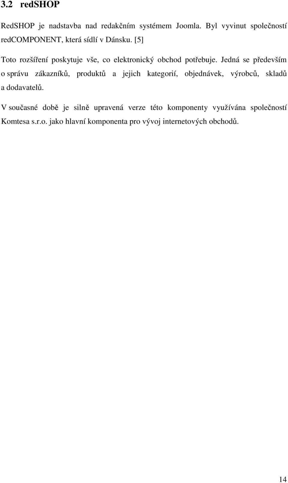 [5] Toto rozšíření poskytuje vše, co elektronický obchod potřebuje.