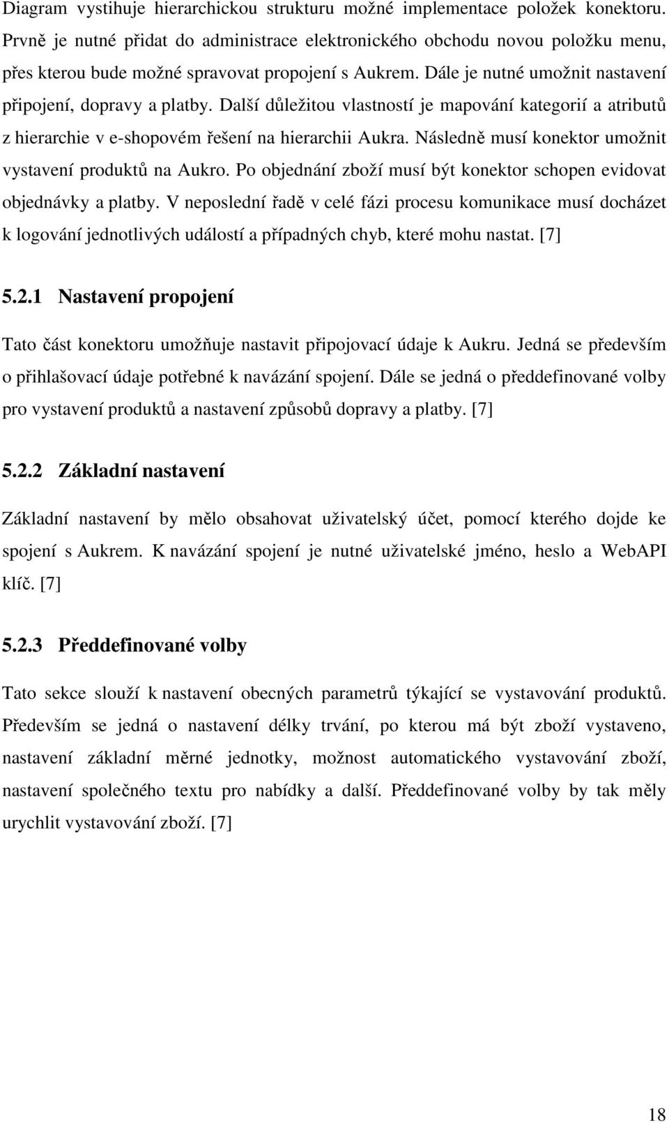 Další důležitou vlastností je mapování kategorií a atributů z hierarchie v e-shopovém řešení na hierarchii Aukra. Následně musí konektor umožnit vystavení produktů na Aukro.