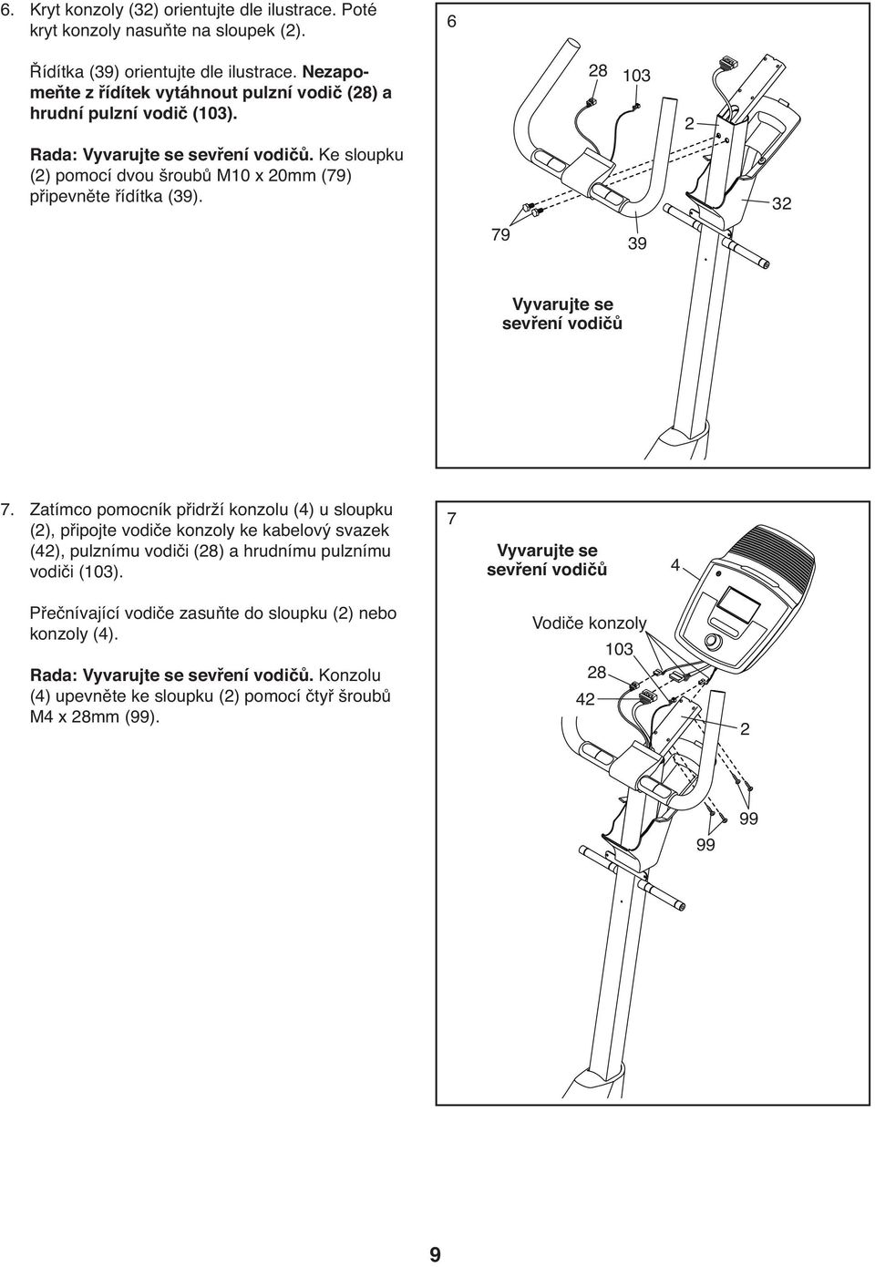 Ke sloupku (2) pomocí dvou šroubů M10 x 20mm (79) připevněte řídítka (39). 32 79 39 Vyvarujte se sevření vodičů 7.