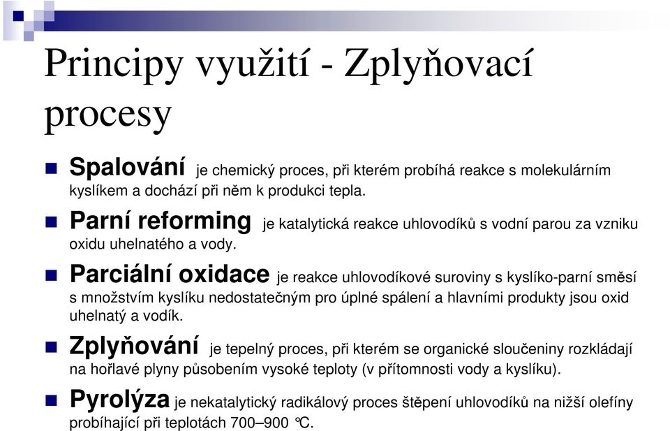 Parciální oxidace je reakce uhlovodíkové suroviny s kyslíko-parní směsí s množstvím kyslíku nedostatečným pro úplné spálení a hlavními produkty jsou oxid uhelnatý a vodík.