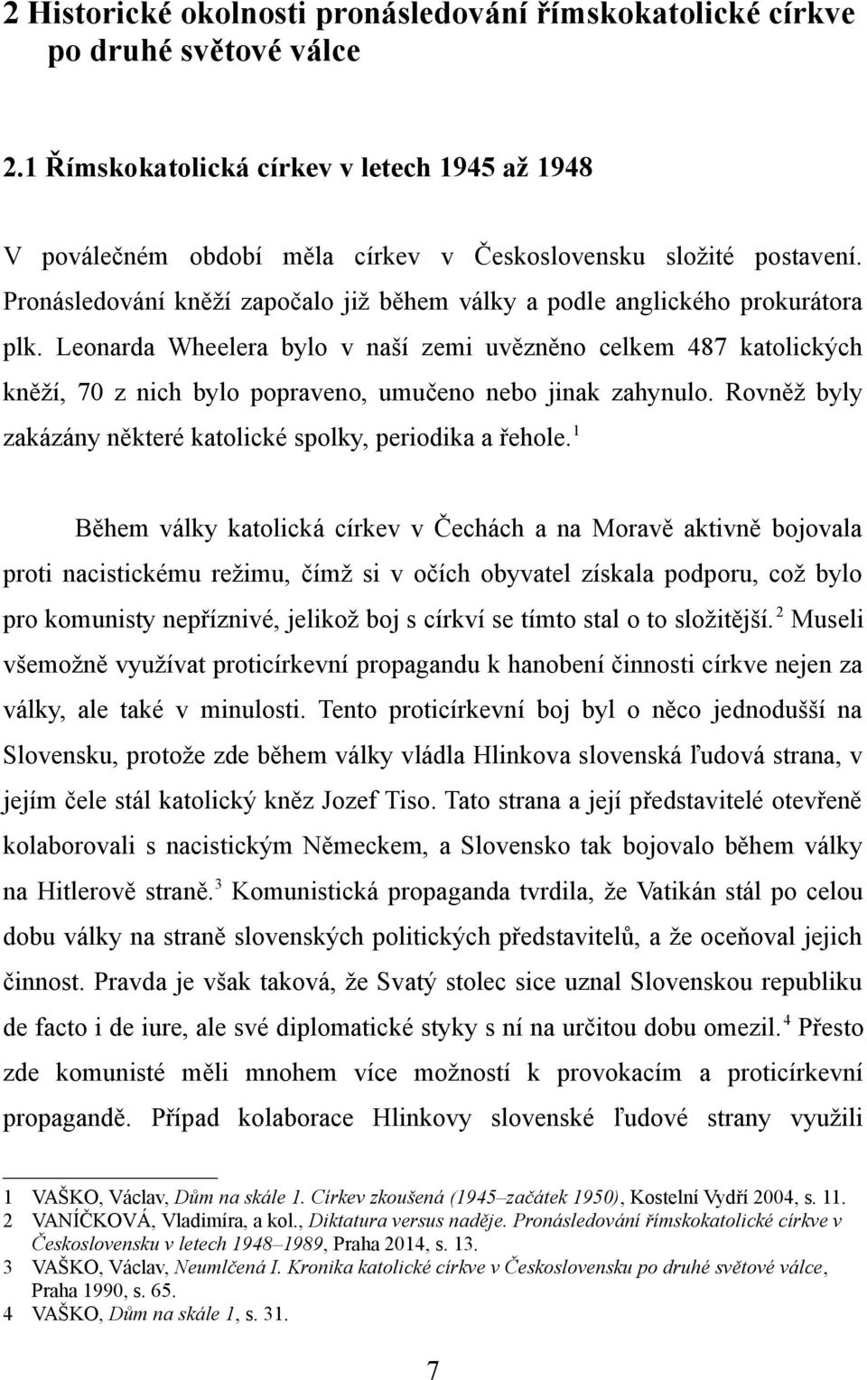 Leonarda Wheelera bylo v naší zemi uvězněno celkem 487 katolických kněží, 70 z nich bylo popraveno, umučeno nebo jinak zahynulo. Rovněž byly zakázány některé katolické spolky, periodika a řehole.