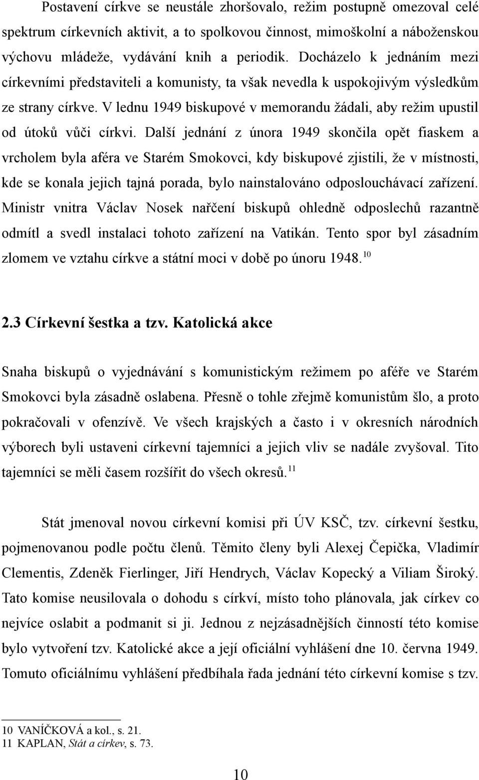 V lednu 1949 biskupové v memorandu žádali, aby režim upustil od útoků vůči církvi.