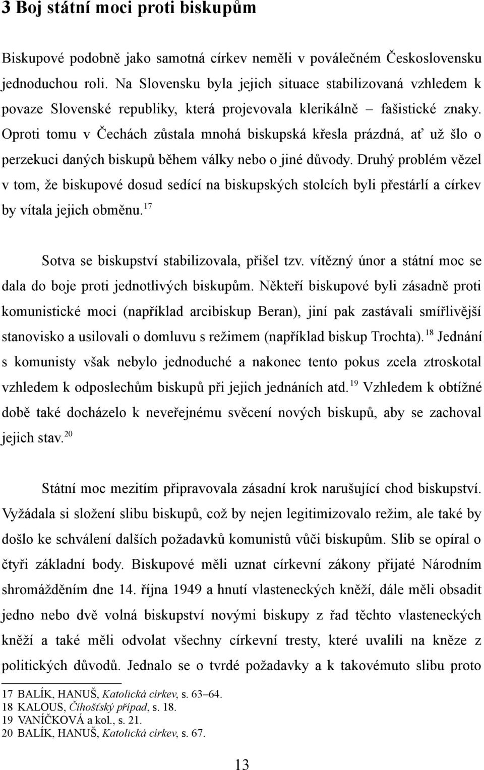 Oproti tomu v Čechách zůstala mnohá biskupská křesla prázdná, ať už šlo o perzekuci daných biskupů během války nebo o jiné důvody.