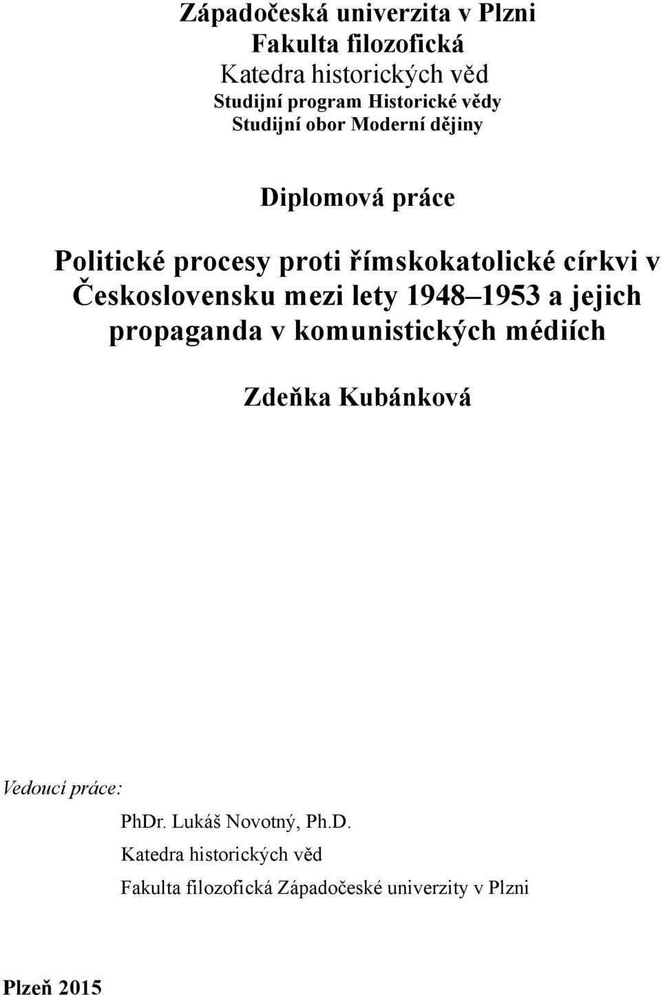 Československu mezi lety 1948 1953 a jejich propaganda v komunistických médiích Zdeňka Kubánková Vedoucí