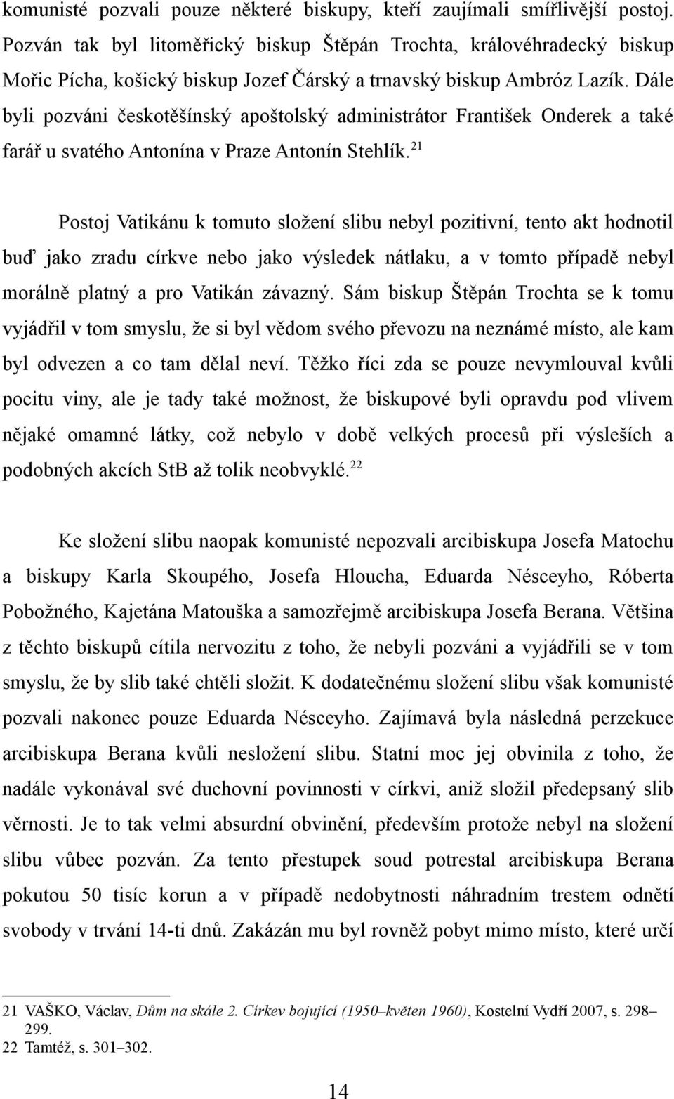 Dále byli pozváni českotěšínský apoštolský administrátor František Onderek a také farář u svatého Antonína v Praze Antonín Stehlík.