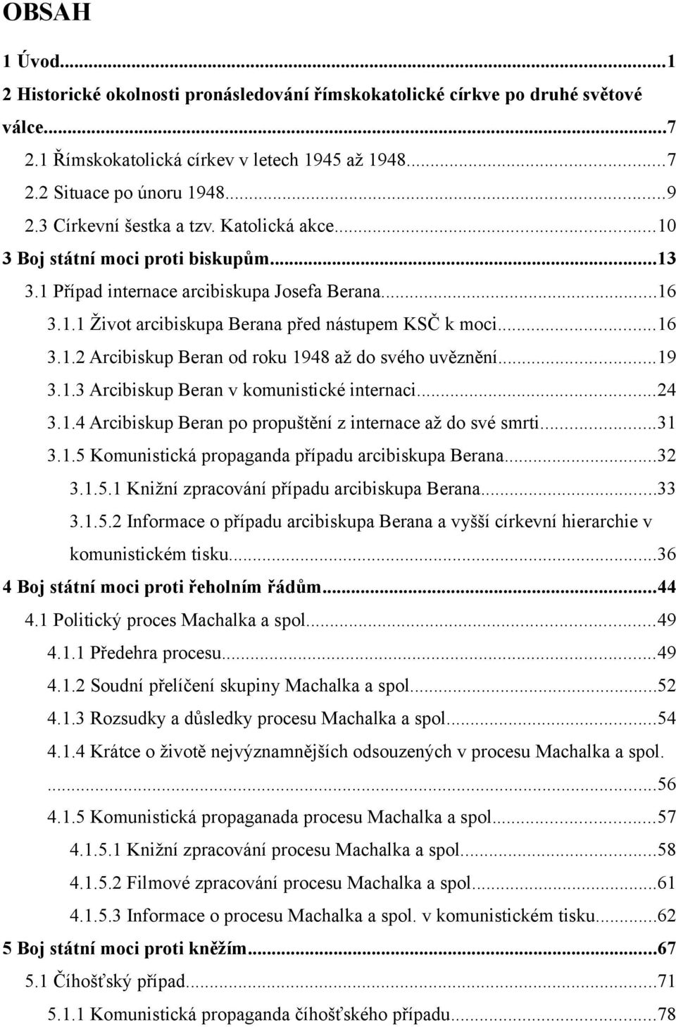 ..19 3.1.3 Arcibiskup Beran v komunistické internaci...24 3.1.4 Arcibiskup Beran po propuštění z internace až do své smrti...31 3.1.5 Komunistická propaganda případu arcibiskupa Berana...32 3.1.5.1 Knižní zpracování případu arcibiskupa Berana.