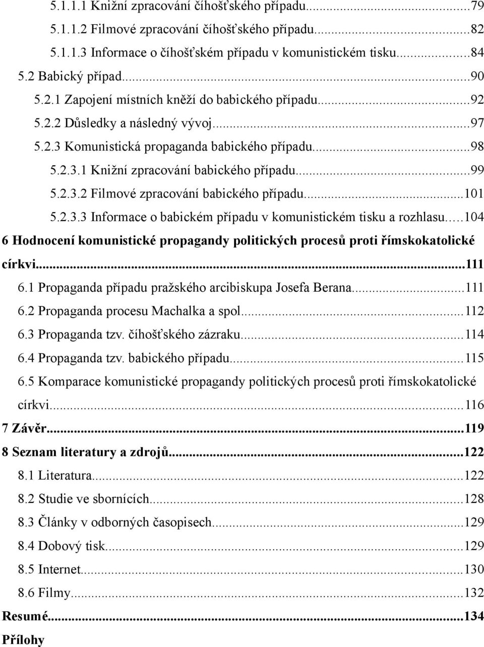 ..104 6 Hodnocení komunistické propagandy politických procesů proti římskokatolické církvi...111 6.1 Propaganda případu pražského arcibiskupa Josefa Berana...111 6.2 Propaganda procesu Machalka a spol.