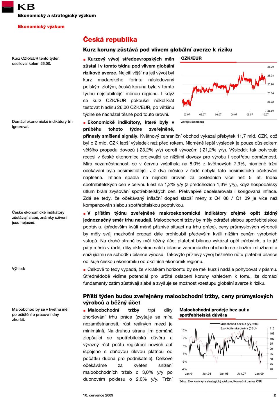 Nejcitlivější na její vývoj byl kurz maďarského forintu následovaný polským zlotým, česká koruna byla v tomto týdnu nejstabilnější měnou regionu.