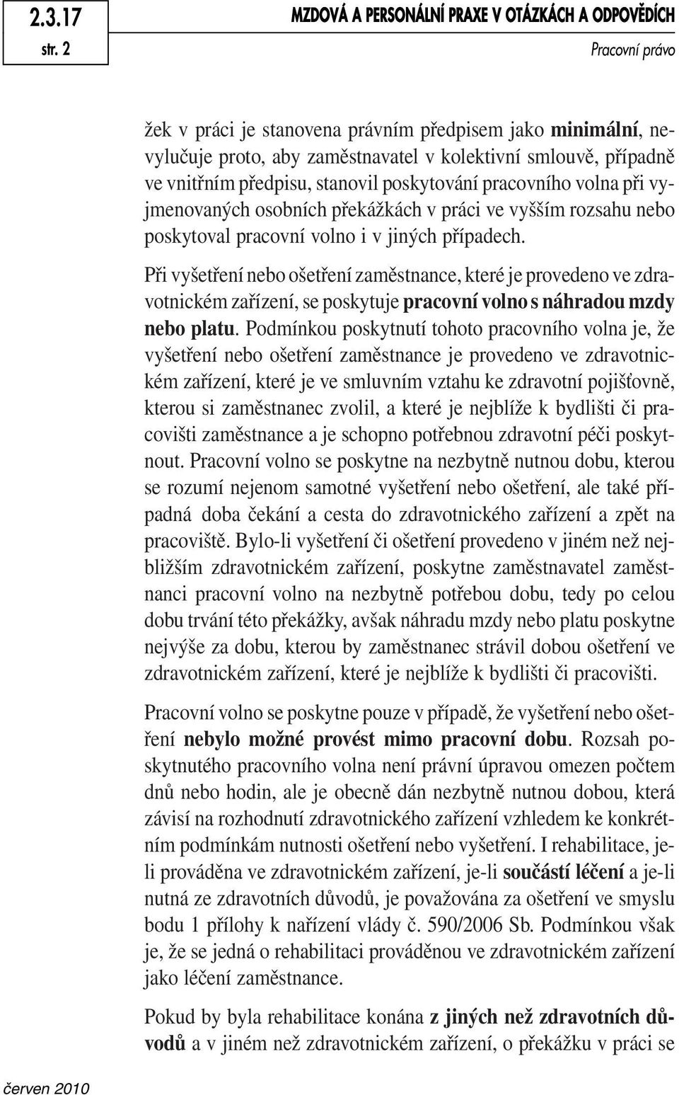 vnitřním předpisu, stanovil poskytování pracovního volna při vyjmenovaných osobních překážkách v práci ve vyšším rozsahu nebo poskytoval pracovní volno i v jiných případech.