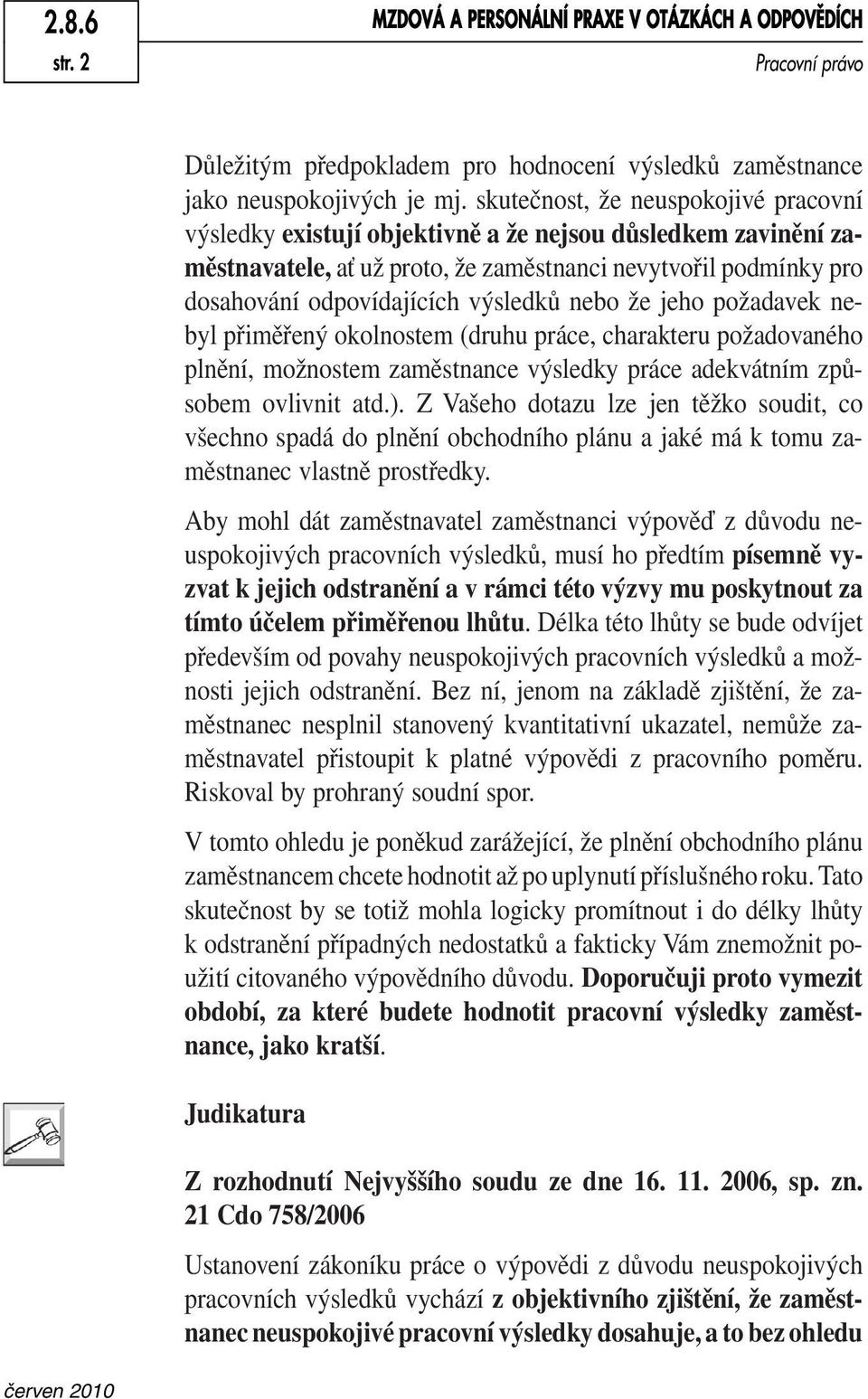 nebo že jeho požadavek nebyl přiměřený okolnostem (druhu práce, charakteru požadovaného plnění, možnostem zaměstnance výsledky práce adekvátním způsobem ovlivnit atd.).