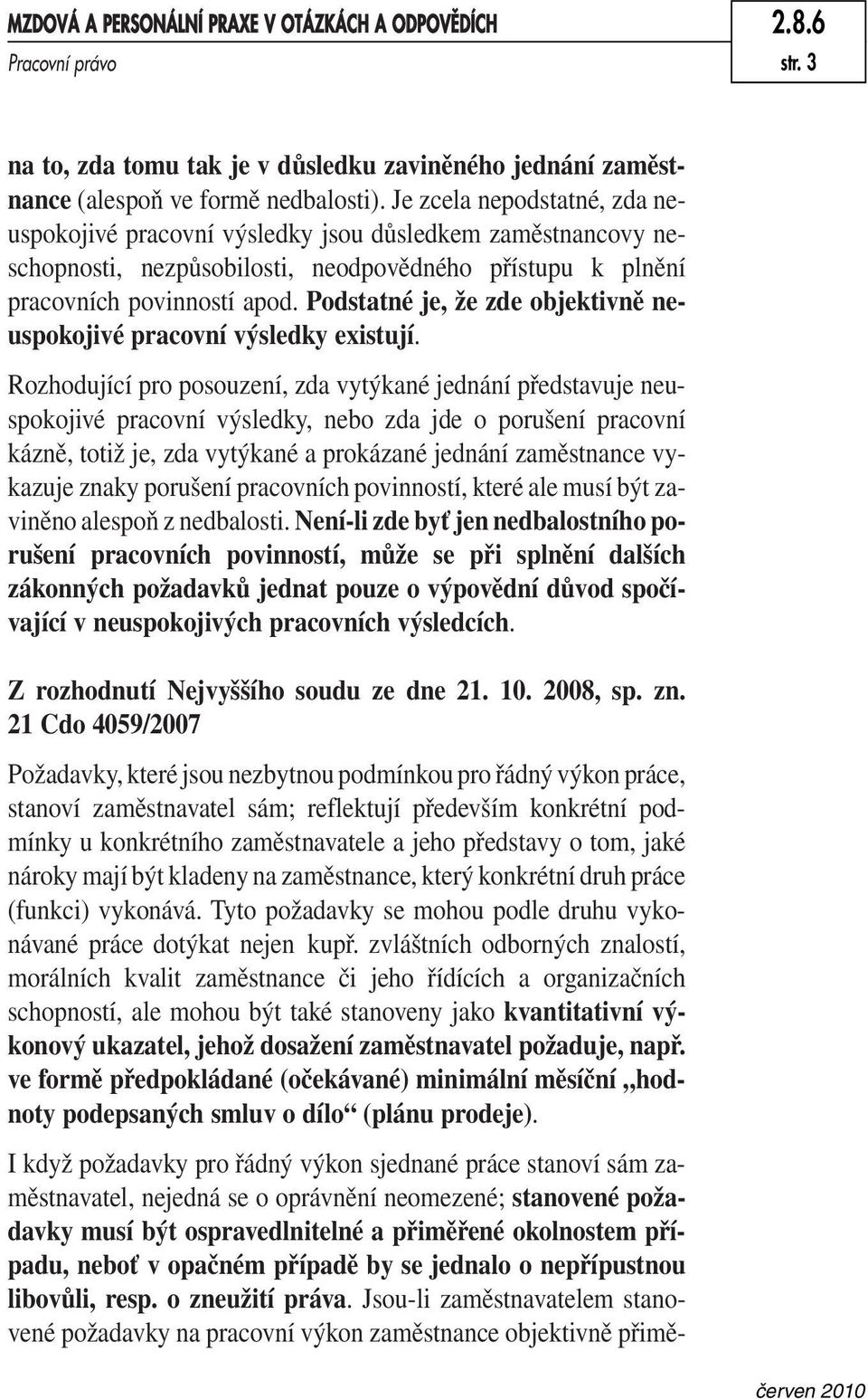 Podstatné je, že zde objektivně neuspokojivé pracovní výsledky existují.