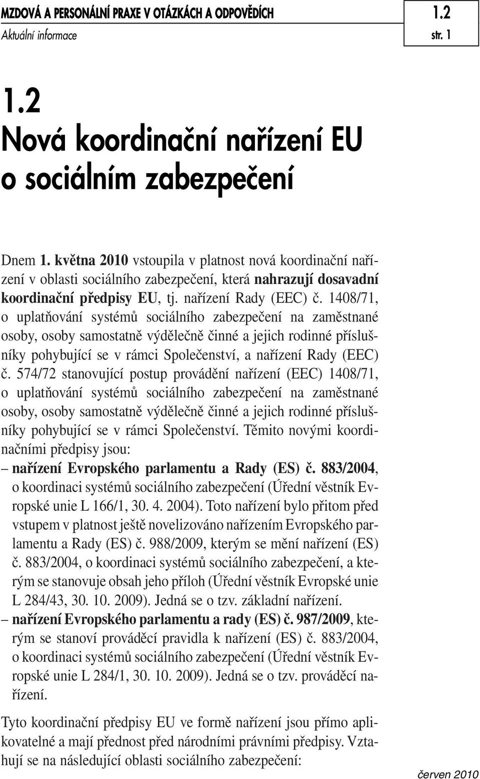 1408/71, o uplatňování systémů sociálního zabezpečení na zaměstnané osoby, osoby samostatně výdělečně činné a jejich rodinné příslušníky pohybující se v rámci Společenství, a nařízení Rady (EEC) č.