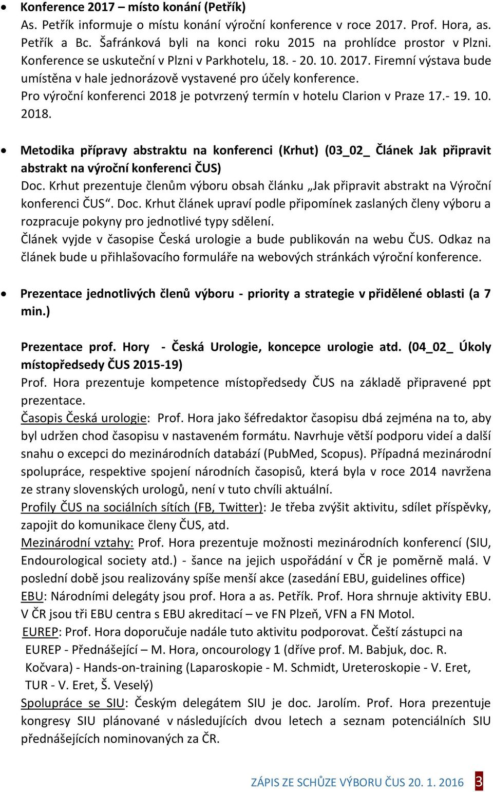 Pro výroční konferenci 2018 je potvrzený termín v hotelu Clarion v Praze 17.- 19. 10. 2018. Metodika přípravy abstraktu na konferenci (Krhut) (03_02_ Článek Jak připravit abstrakt na výroční konferenci ČUS) Doc.