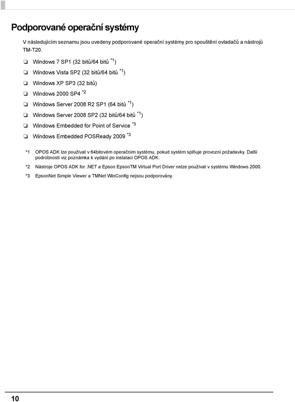 bitů/64 bitů *1 ) Windows Embedded for Point of Service *3 Windows Embedded POSReady 009 *3 *1 OPOS ADK lze používat v 64bitovém operačním systému, pokud systém splňuje provozní