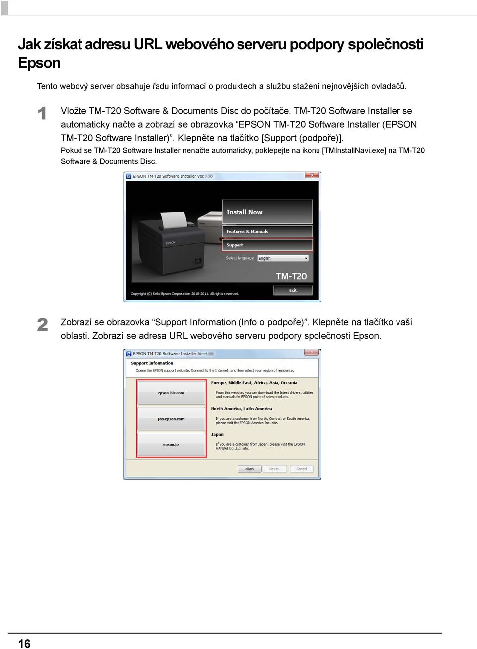 TM-T0 Software Installer se automaticky načte a zobrazí se obrazovka EPSON TM-T0 Software Installer (EPSON TM-T0 Software Installer).