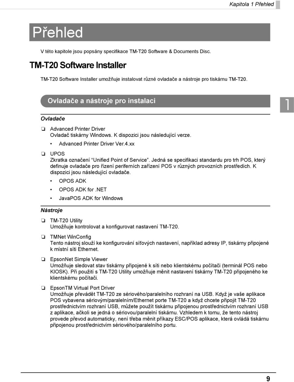 Ovladače a nástroje pro instalaci Ovladače 1 Advanced Printer Driver Ovladač tiskárny Windows. K dispozici jsou následující verze. Advanced Printer Driver Ver.4.