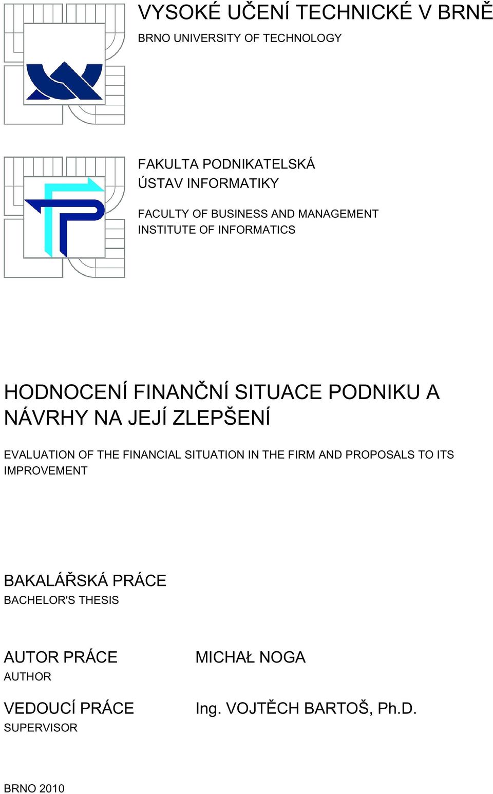ZLEPŠENÍ EVALUATION OF THE FINANCIAL SITUATION IN THE FIRM AND PROPOSALS TO ITS IMPROVEMENT BAKALÁŘSKÁ