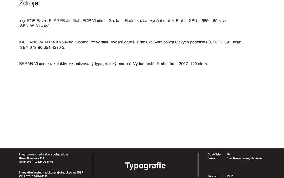 Vydání druhé. Praha 2: Svaz polygrafi ckých podnikatelů, 2010. 391 stran. ISBN 978-80-254-4230-2.