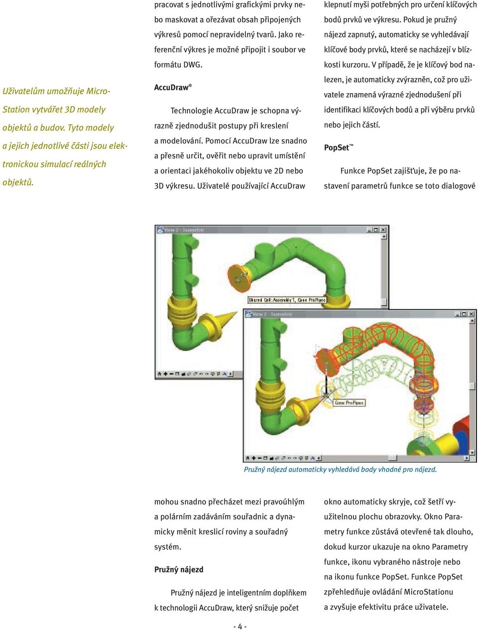 AccuDraw Technologie AccuDraw je schopna výrazně zjednodušit postupy při kreslení a modelování.