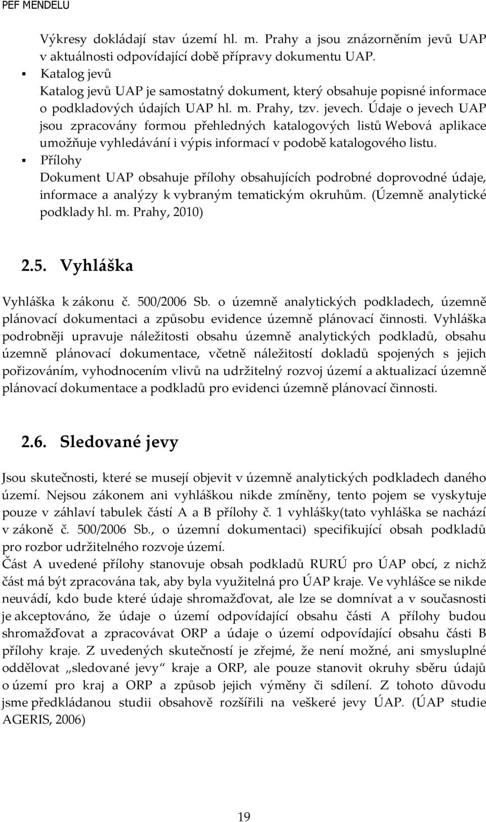 Údaje o jevech UAP jsou zpracovány formou přehledných katalogových listů Webová aplikace umožňuje vyhledávání i výpis informací v podobě katalogového listu.