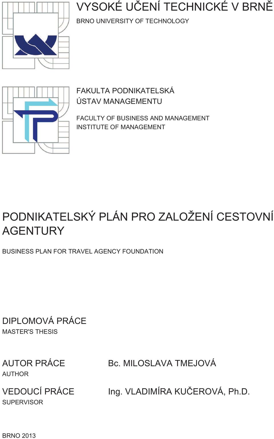 ZALOŽENÍ CESTOVNÍ AGENTURY BUSINESS PLAN FOR TRAVEL AGENCY FOUNDATION DIPLOMOVÁ PRÁCE MASTER'S