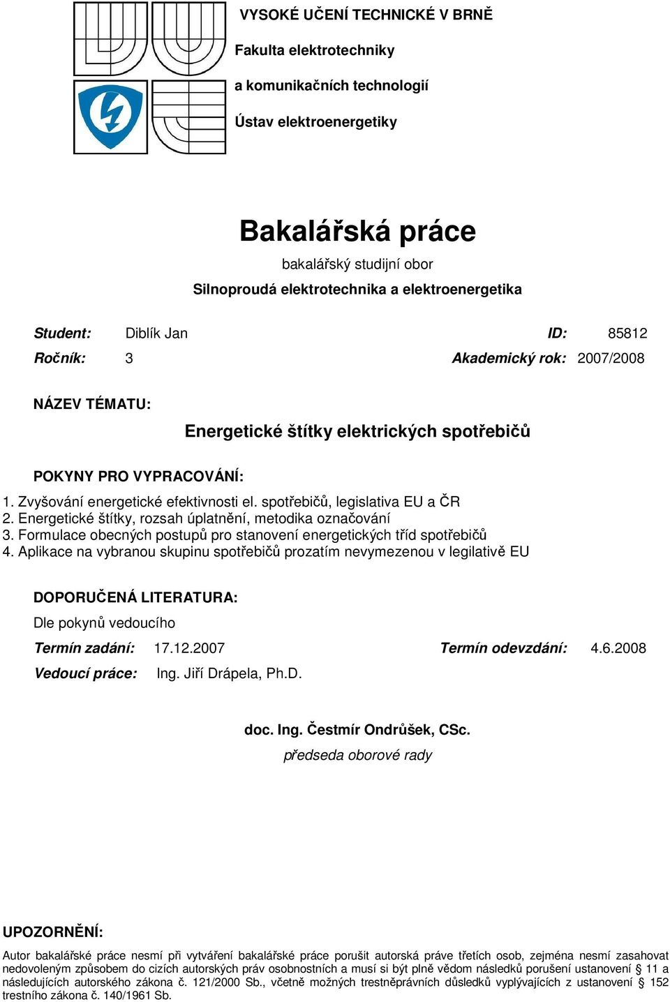 spotřebičů, legislativa EU a ČR 2. Energetické štítky, rozsah úplatnění, metodika označování 3. Formulace obecných postupů pro stanovení energetických tříd spotřebičů 4.