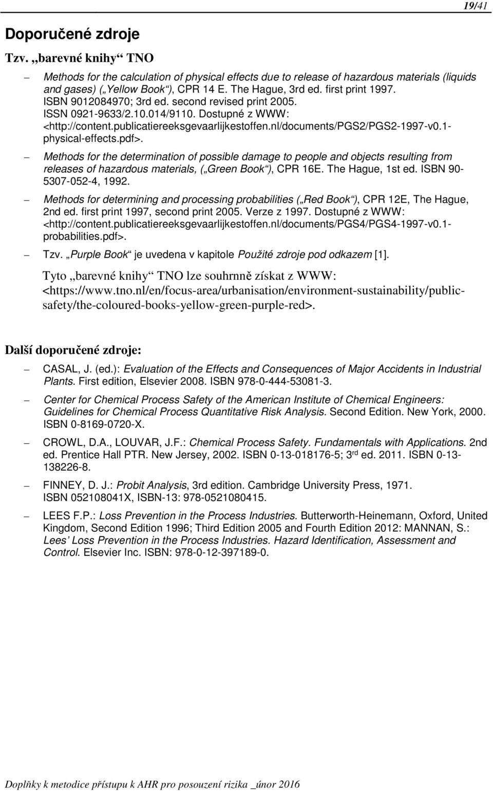 1- physical-effects.pdf>. Methods for the determination of possible damage to people and objects resulting from releases of hazardous materials, ( Green Book ), CPR 16E. The Hague, 1st ed.