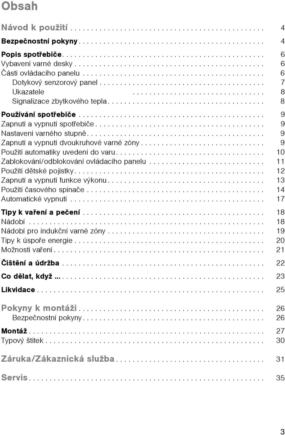 ............................... 8 Signalizace zbytkového tepla...................................... 8 Používání spotøebièe............................................. 9 Zapnutí a vypnutí spotøebièe.