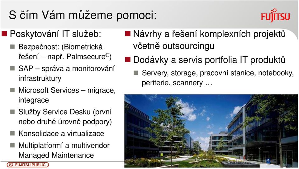 (první nebo druhé úrovně podpory) Konsolidace a virtualizace Multiplatformí a multivendor Managed Maintenance Návrhy a