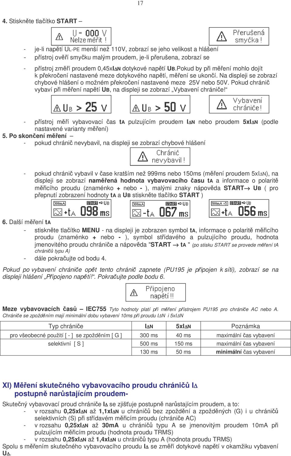 Na displeji se zobrazí chybové hlášení o možném p ekro ení nastavené meze 25V nebo 50V. Pokud chráni vybaví p i m ení nap tí UB, na displeji se zobrazí Vybavení chráni e!