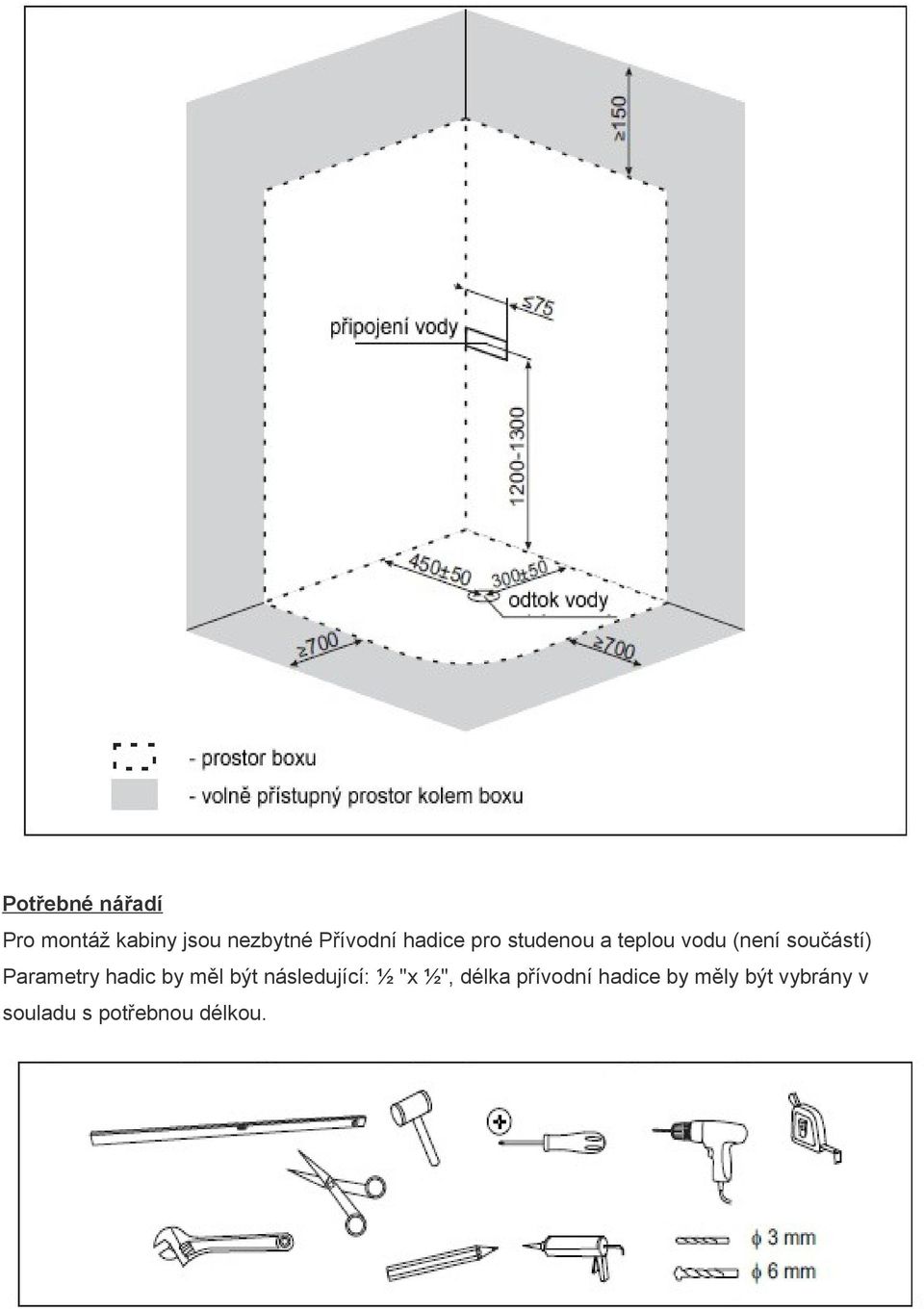 Parametry hadic by měl být následující: ½ "x ½", délka