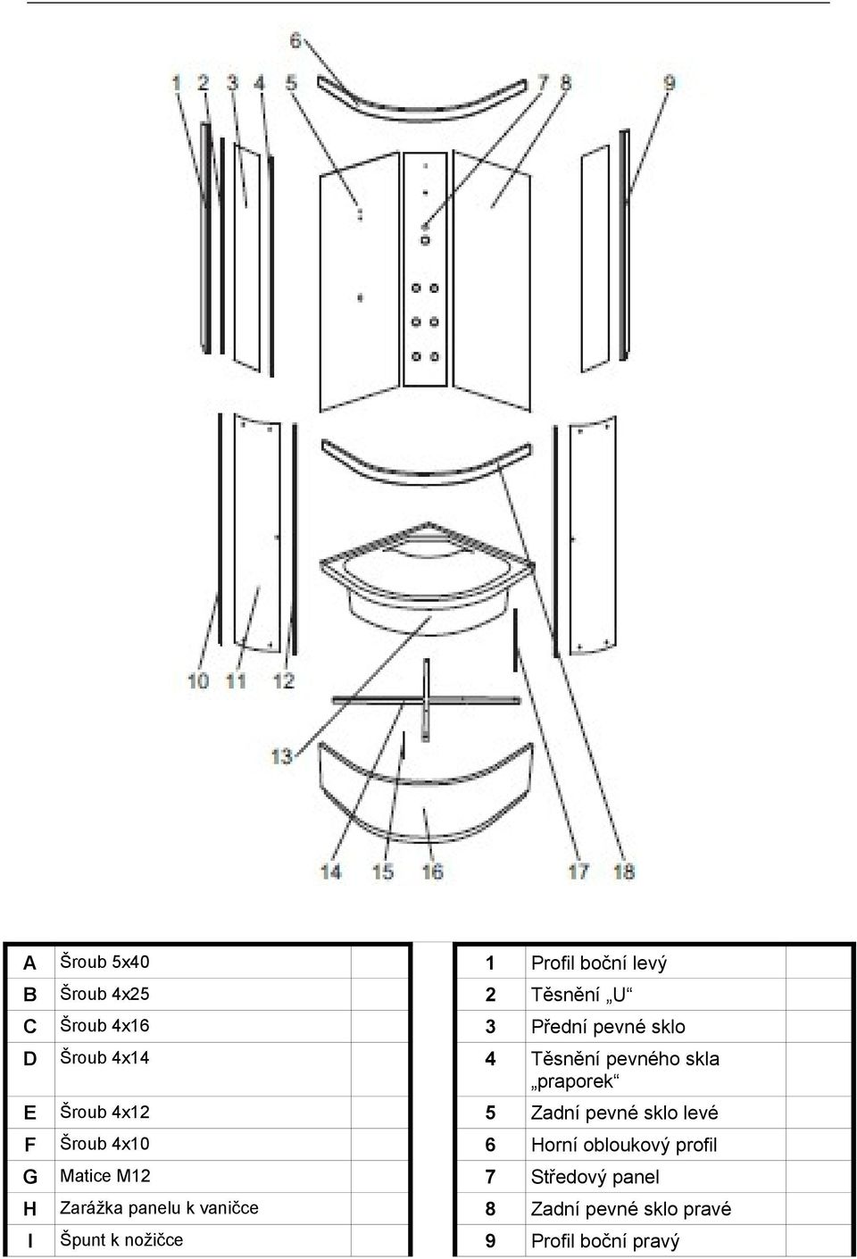 sklo levé F Šroub 4x10 6 Horní obloukový profil G Matice M12 7 Středový panel H