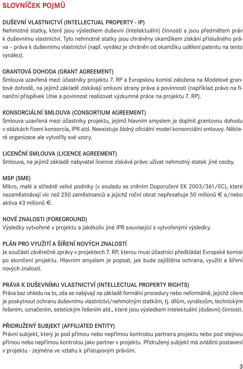 GRANTOVÁ DOHODA (GRANT AGREEMENT) Smlouva uzavřená mezi účastníky projektu 7.