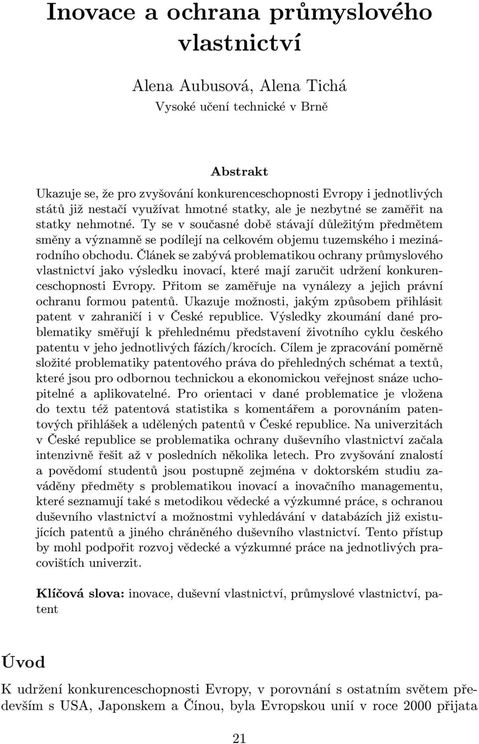 Ty se v současné době stávají důležitým předmětem směny a významně se podílejí na celkovém objemu tuzemského i mezinárodního obchodu.